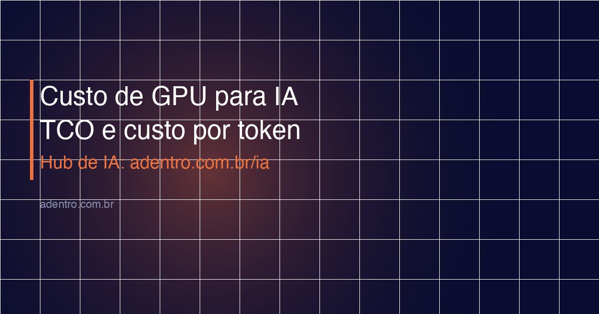 Custo de GPU para IA — tabela de precos e TCO 2026