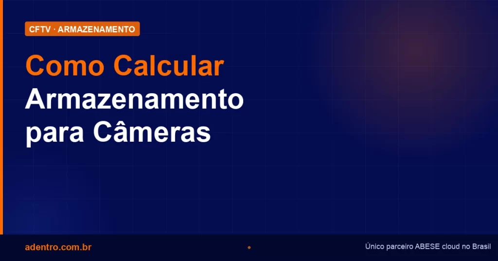 Como calcular armazenamento para câmeras de segurança — Adentro