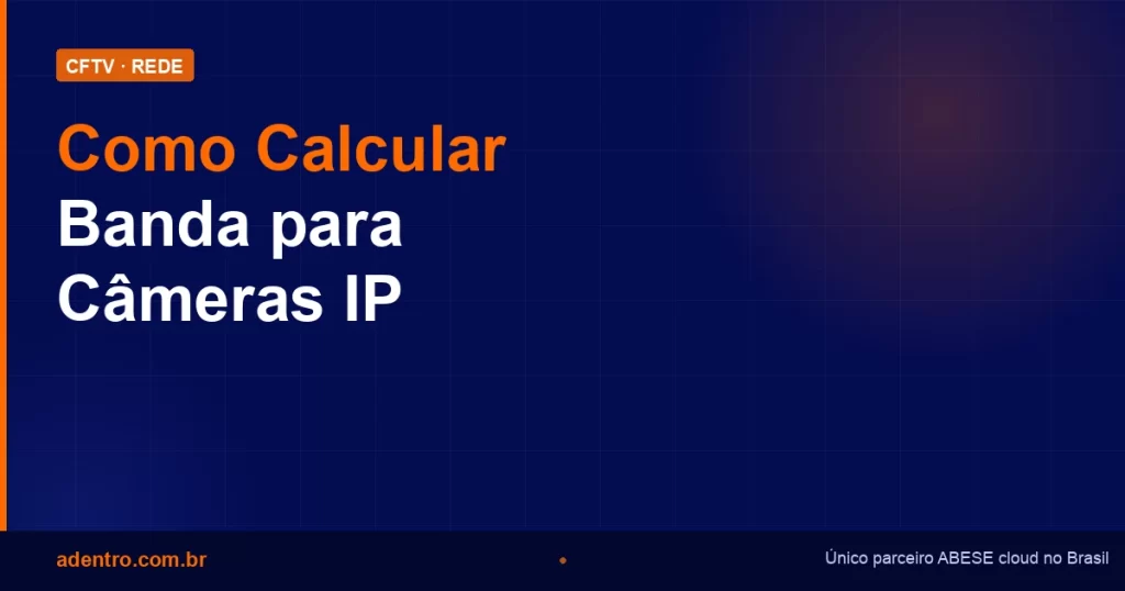 Como calcular banda para câmeras IP — Adentro
