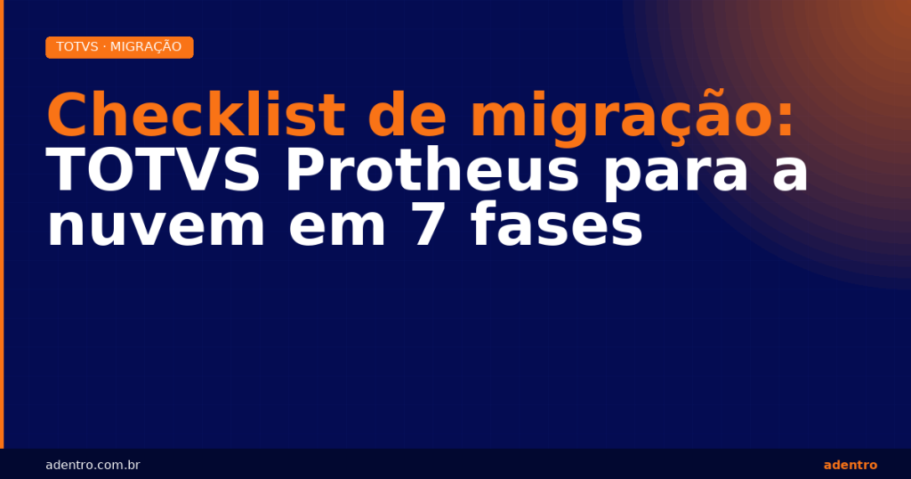 Checklist migração TOTVS Protheus para nuvem em 7 fases