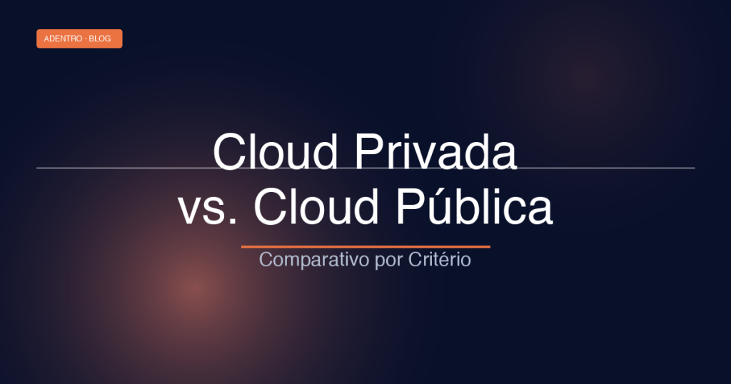 Comparativo visual entre cloud privada e cloud pública com critérios de segurança, custo e conformidade