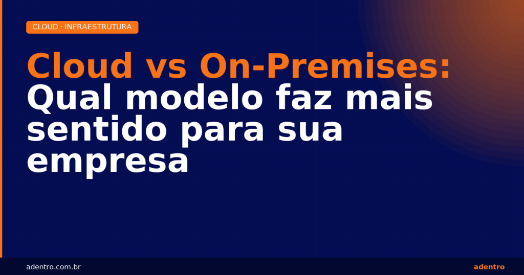 Cloud versus on-premises — decisão de infraestrutura para empresas
