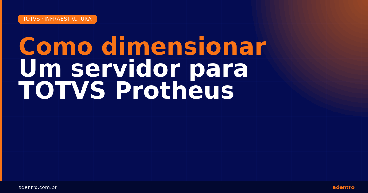 Como dimensionar servidor TOTVS Protheus — CPU, RAM e IOPS