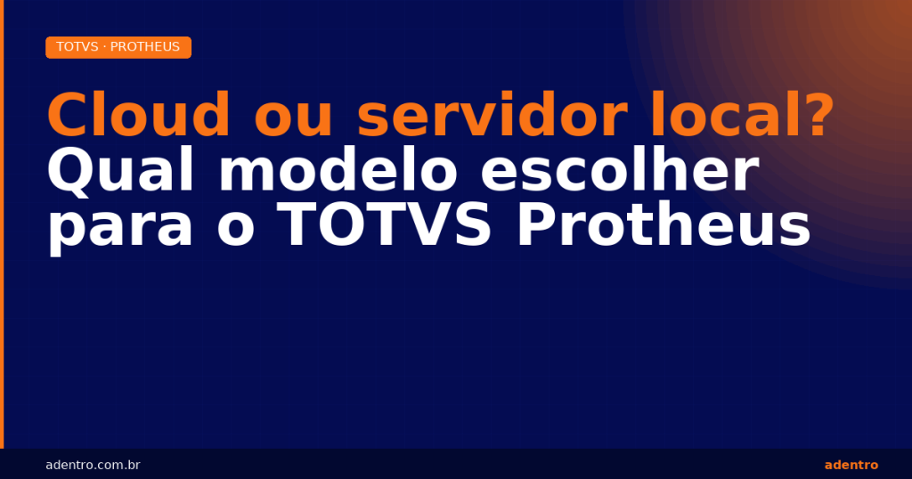 TOTVS Protheus em cloud ou servidor local — como escolher o modelo